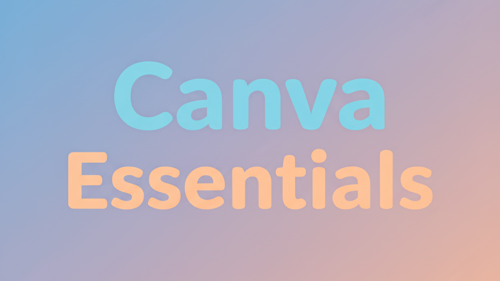 Text graphic reading “Canva Essentials” in large, colorful typography on a soft gradient background.