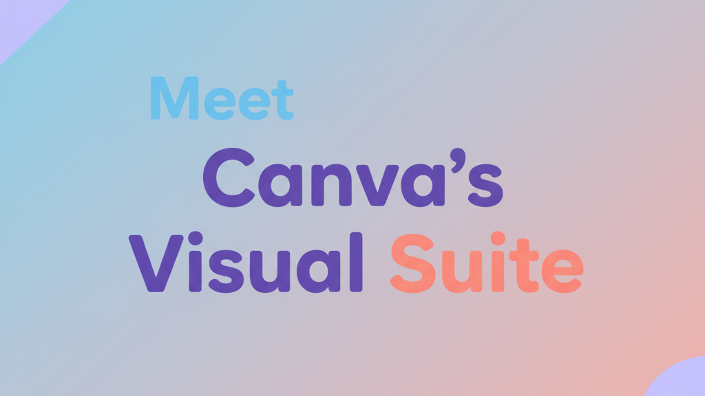 Text graphic reading “Meet Canva’s Visual Suite” on a soft gradient background, introducing Canva’s set of visual design tools.
